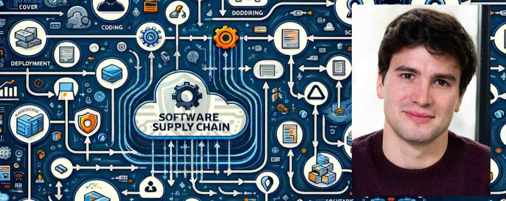 La Supply Chain Logicielle est une cible privilégiée des cyber attaquants en 2024 et doit être mieux sécurisée