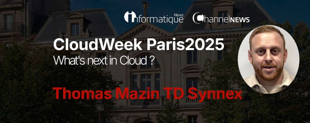 Du one-shot au récurrent, TD SYNNEX réinvente la relation distributeur-partenaire : entretien avec Thomas Mazin de TD Synnex à l'occasion de la CloudWeek 2025