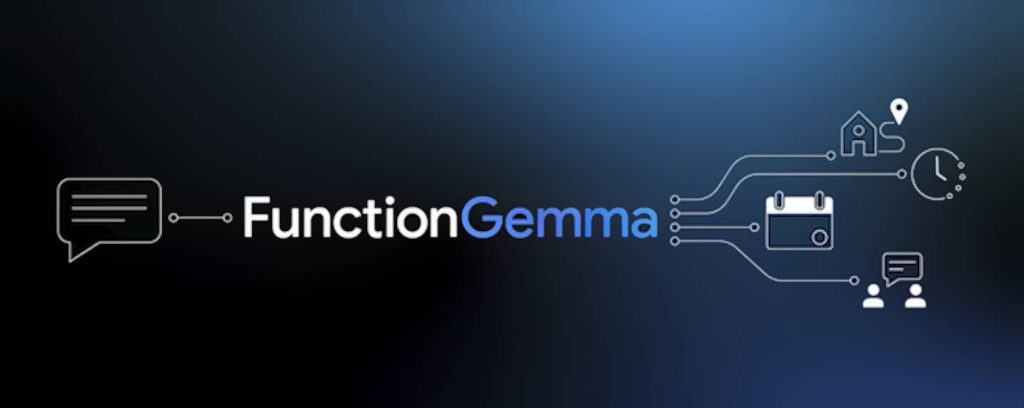FunctionGemma, le chaînon manquant entre langage naturel et APIs d’entreprise
