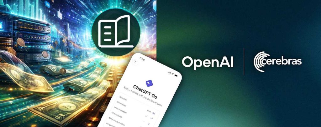 OpenAI passe en mode “monétisation” sans casser la confiance, elle lance ChatGPT GO, introduit timidement la pub aux USA et signe un partenariat avec Cerebras Systems
