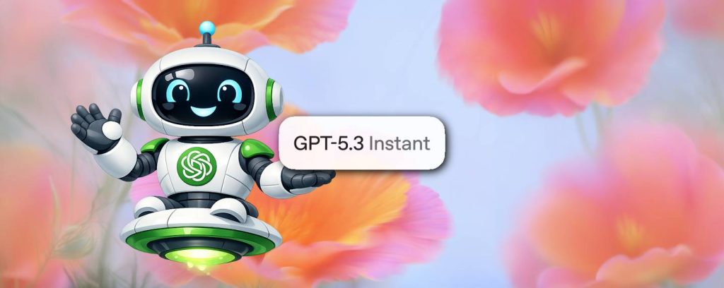 OpenAI lance GPT-5.3-Instant qui corrige le principal défaut actuel de ChatGPT !